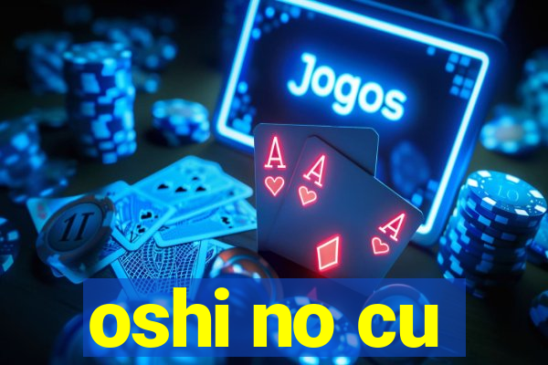 oshi no cu